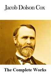 Book cover of The Complete Works of Jacob Dolson Cox by Jacob Dolson Cox