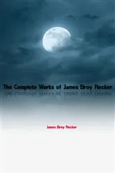 Book cover of The Complete Works of James Elroy Flecker by Unknown