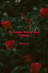 Book cover of The Complete Works of James Fergusson by James Fergusson