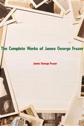 Book cover of The Complete Works of James George Frazer by James George Frazer