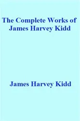 Book cover of The Complete Works of James Harvey Kidd by James Harvey Kidd