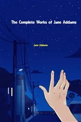 Book cover of The Complete Works of Jane Addams by Jane Addams