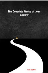 Book cover of The Complete Works of Jean Ingelow by Unknown
