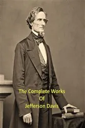 Book cover of The Complete Works of Jefferson Davis by Jefferson Davis