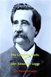 Book cover of The Complete Works of John Alexander Logan by Alexander Logan
