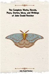 Book cover of The Complete Works of John Gould Fletcher by John Gould Fletcher
