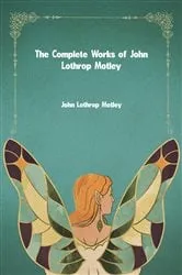 Book cover of The Complete Works of John Lothrop Motley by Unknown