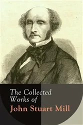 Book cover of The Complete Works of John Stuart Mill by John Stuart Mill