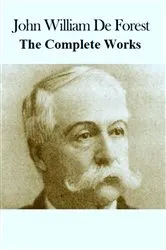 Book cover of The Complete Works of John William De Forest by John William De Forest