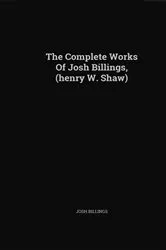 Book cover of The Complete Works of Josh Billings by Unknown