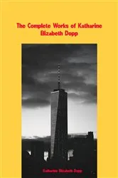 Book cover of The Complete Works of Katharine Elizabeth Dopp by Katharine Elizabeth Dopp