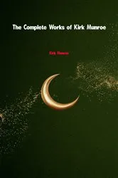 Book cover of The Complete Works of Kirk Munroe by Kirk Munroe