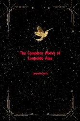 Book cover of The Complete Works of Leopoldo Alas by Leopoldo Alas