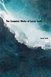 Book cover of The Complete Works of Leroy Scott by Unknown