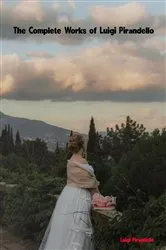 Book cover of The Complete Works of Luigi Pirandello by Luigi Pirandello