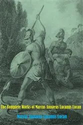 Book cover of The Complete Works of Marcus Annaeus Lucanus Lucan by Marcus Annaeus Lucanus Lucan