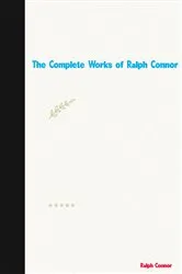 Book cover of The Complete Works of Ralph Connor by Ralph Connor