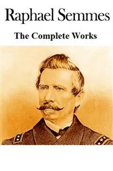 Book cover of The Complete Works of Raphael Semmes by Unknown