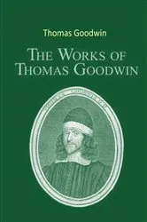 Book cover of The Complete Works of Thomas Goodwin by Thomas Goodwin