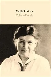 Book cover of The Complete Works of Willa Cather by Willa Cather