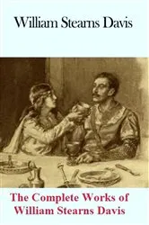 Book cover of The Complete Works of William Stearns Davis by William Stearns Davis