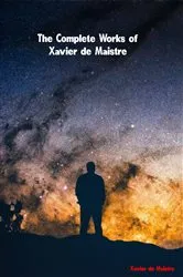 Book cover of The Complete Works of Xavier de Maistre by Xavier de Maistre