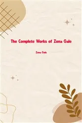 Book cover of The Complete Works of Zona Gale by Unknown