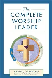 Book cover of The Complete Worship Leader by Kevin J. Navarro