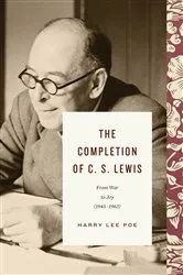 Book cover of The Completion of C. S. Lewis (1945–1963) by Harry Lee Poe