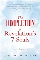 Book cover of The COMPLETION of Revelation's 7 Seals by Jonason O. Hekili