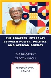 Book cover of The Complex Interplay between Power, Politics, and African Agency by Serges Djoyou Kamga