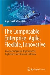 Book cover of The Composable Enterprise: Agile, Flexible, Innovative by August-Wilhelm Scheer
