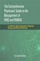 Book cover of The Comprehensive Physicians' Guide to the Management of PANS and PANDAS by Scott Antoine