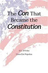 Book cover of The Con That Became the Constitution by DFelio, Edward, L