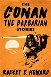 Book cover of The Conan the Barbarian Stories by Robert E. Howard