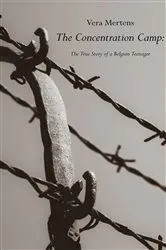 Book cover of The Concentration Camp: The True Story of a Belgian Teenager by Vera Mertens
