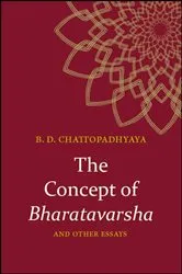 Book cover of The Concept of Bharatavarsha and Other Essays by Braja Dulal Chattopadhyaya