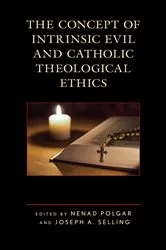 Book cover of The Concept of Intrinsic Evil and Catholic Theological Ethics by Nenad Polgar