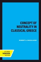 Book cover of The Concept of Neutrality in Classical Greece by Robert A. Bauslaugh