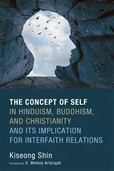 Book cover of The Concept of Self in Hinduism, Buddhism, and Christianity and Its Implication for Interfaith Relations by Kiseong Shin
