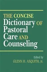 Book cover of The Concise Dictionary of Pastoral Care and Counseling by Glenn H. Jr. Asquith