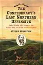 Book cover of The Confederacy's Last Northern Offensive by Steven Bernstein