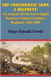 Book cover of The Confederate Army, A Regiment: An Analysis Of The Forty-Eighth Tennessee Volunteer Infantry Regiment, 1861-1865 by Unknown