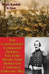 Book cover of The Confederate Command During The Fort Henry-Fort Donelson Campaign, February 1862 by Unknown