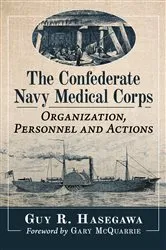 Book cover of The Confederate Navy Medical Corps by Guy R. Hasegawa