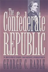 Book cover of The Confederate Republic by George C. Rable