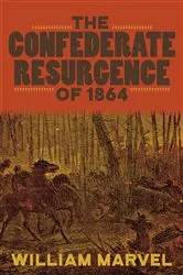 Book cover of The Confederate Resurgence of 1864 by William Marvel