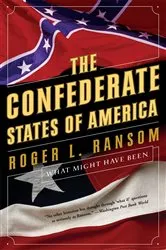 Book cover of The Confederate States of America: What Might Have Been by Roger L. Ransom