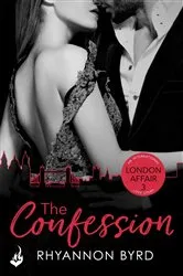 Book cover of The Confession: London Affair Part 3 by Rhyannon Byrd