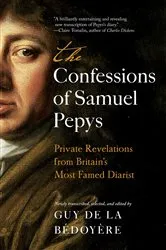 Book cover of The Confessions of Samuel Pepys by Guy de la Bédoyère